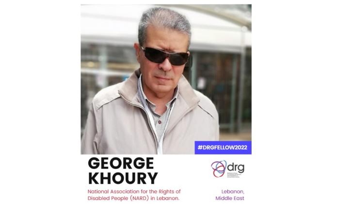 Banner with a profile picture of George on the top. A logo of the DRG is on the right, with the hashtag #DRGFELLOW2022.  Then a text reads George Khoury, National Association for the Rights of Disabled People (NARD) in Lebanon, Lebanon, Middle East.
