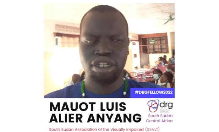 Banner with a profile picture of Mauot on the top. A logo of the DRG on the right, with the hashtag #DRGFELLOW2022.  Then a text reads JMauot Luis Alier Anyang, South Sudan Association of the Visually Impaired (SSAVI), South Sudan Central Africa.