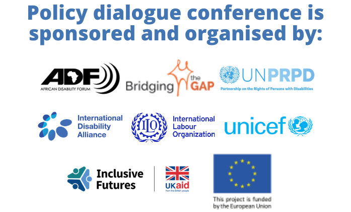 Policy Dialogue conference is sponsored by Bridging the Gap, ADF, UNPRPD, IDA, ILO, UNICEF, Inclusive Futures UKAID, European Union
