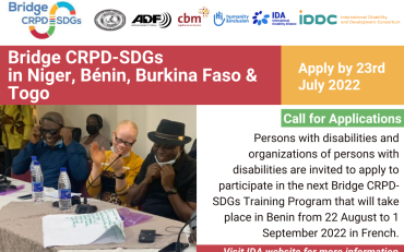Logos of Bridge CRPD-SDGs, ADF, CBM, HI, IDA, IDDC Title: Bridge CRPD-SDGs in Niger, Bénin, Burkina Faso & Togo Apply by 23rd July 2022 Call for Applications Persons with disabilities and organizations of persons with disabilities are invited to apply to 